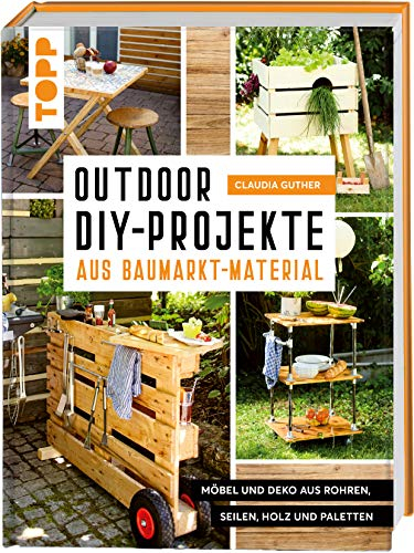 Outdoor-DIY-Projekte aus Baumarkt-Material: Möbel und Deko aus Rohren, Seilen, Holz und Paletten