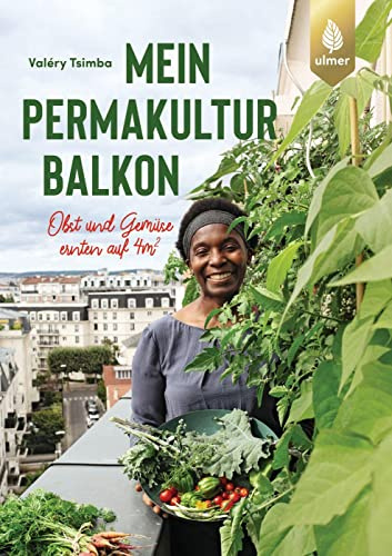 Mein Permakultur-Balkon: Obst und Gemüse ernten auf 4m2