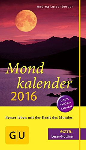 Mondkalender 2016: Besser leben mit der Kraft des Mondes