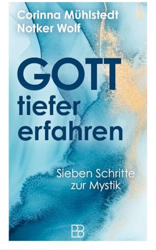 Gott tiefer erfahren: Sieben Schritte zur Mystik