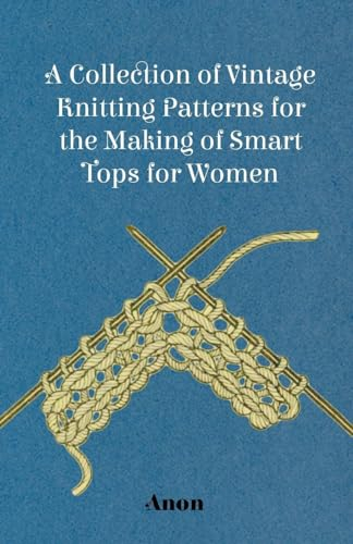 A Collection of Vintage Knitting Patterns for the Making of Smart Tops for Women