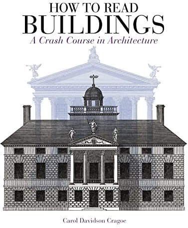How to Read Buildings: A Crash Course in Architecture