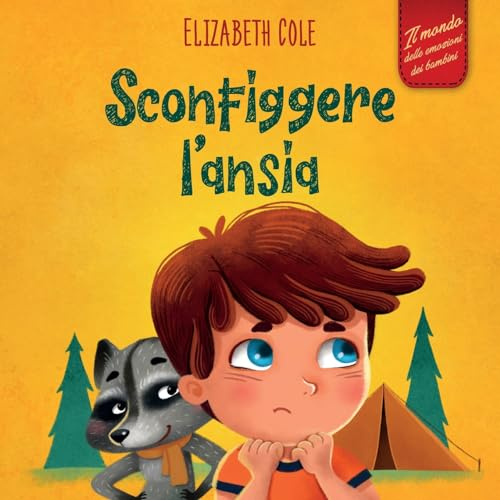 Sconfiggere l’ansia: Libro per bambini su come superare le preoccupazioni, lo stress e la paura (Il mondo delle emozioni dei bambini)