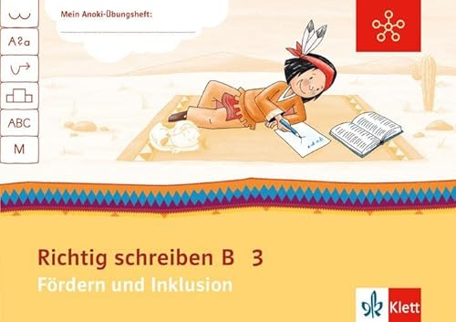 Richtig schreiben B 3: Übungsheft Fördern und Inklusion Klasse 3 (Mein Anoki-Übungsheft)