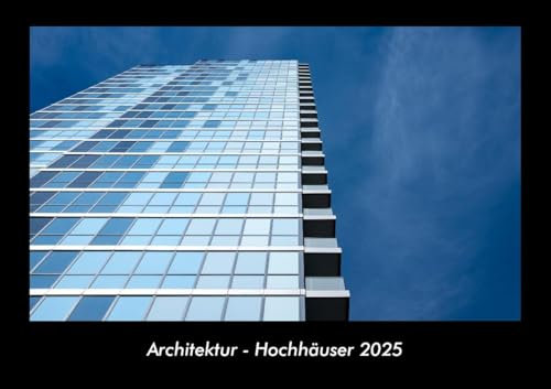 Architektur - Hochhäuser 2025 Fotokalender DIN A3: Monatskalender mit Bild-Motiven aus Industrie, Architektur, Wirtschaft und Unternehmen