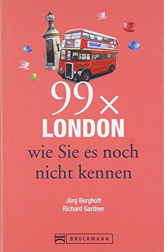 Bruckmann Reiseführer: 99 x London wie Sie es noch nicht kennen. 99x Kultur, Natur, Essen und Hotspots abseits der bekannten Highlights.