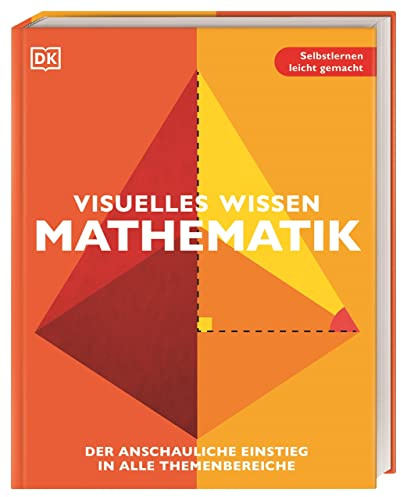 Visuelles Wissen. Mathematik: Der anschauliche Einstieg in alle Themenbereiche. Schulbegleitend für Schüler*innen ab 12 Jahren bis zum Abschluss