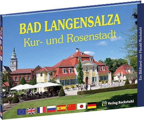 Bad Langensalza – Kur- und Rosenstadt in Thüringen - Ein Bildband [Sieben Sprachen]: Health resort and Rose town in Thuringia /Bad Langensalza – ville ... Spanisch, Russisch, Chinesisch, Japanisch