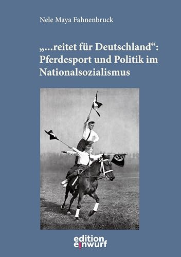 ... reitet für Deutschland: Pferdesport und Politik im Nationalsozialismus