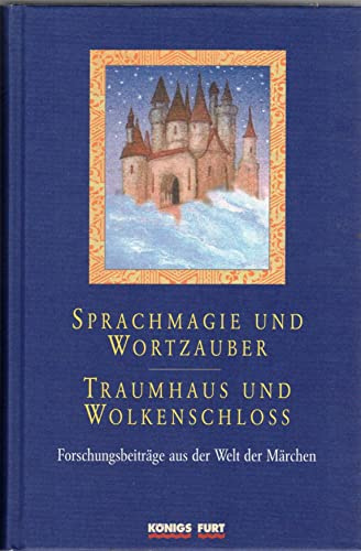Sprachmagie und Wortzauber - Traumhaus und Wolkenschloss: Neues aus der Welt der Märchen