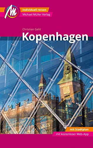 Kopenhagen MM-City Reiseführer Michael Müller Verlag: Individuell reisen mit vielen praktischen Tipps. Inkl. Freischaltcode zur ausführlichen App mmtravel.com
