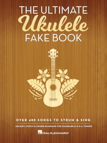 The Ultimate Ukulele Fake Book: Over 400 Songs to Strum & Sing