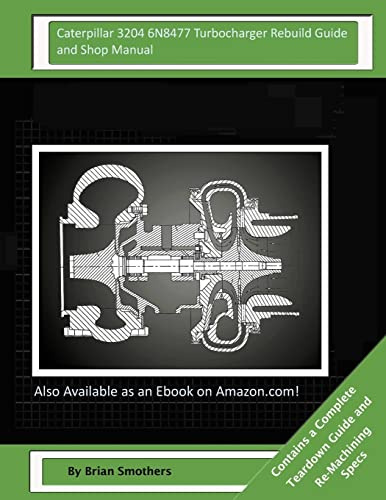 Caterpillar 3204 6N8477 Turbocharger Rebuild Guide and Shop Manual: Garrett Honeywell T04B65 465088-0001, 465088-9001, 465088-5001, 465088-1 Turbochargers