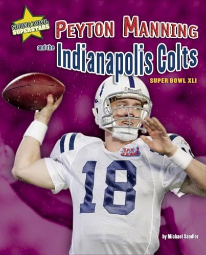 Peyton Manning and the Indianapolis Colts: Super Bowl XLI (Super Bowl Superstars)