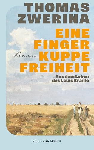 Eine Fingerkuppe Freiheit: Historischer Roman | Aus dem Leben des Louis Braille | Über den Erfinder der Blindenschrift