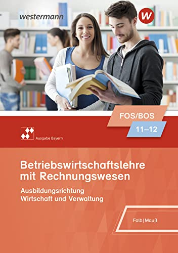 Betriebswirtschaftslehre - Ausgabe für Fach- und Berufsoberschulen in Bayern: Schulbuch 11/12 (Betriebswirtschaftslehre: für Fach- und Berufsoberschulen in Bayern)