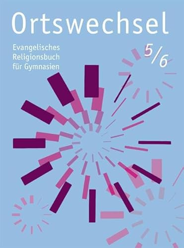 Ortswechsel 5/6: Evangelisches Religionsbuch für Gymnasien/ Ausgabe für NRW, Niedersachsen, Baden-Württemberg, Hessen, Sachsen