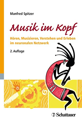 Musik im Kopf: Hören, Musizieren, Verstehen und Erleben im neuronalen Netzwerk