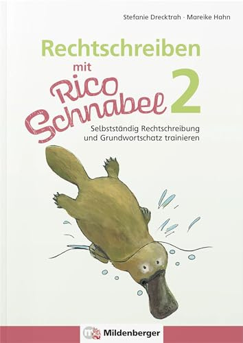 Rechtschreiben mit Rico Schnabel, Klasse 2: Selbstständig Rechtschreibung und Grundwortschatz trainieren (Rico Schnabel Deutsch)