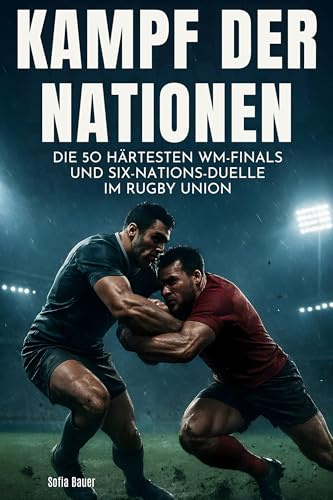 Kampf der Nationen: Die 50 härtesten WM-Finals und Six-Nations-Duelle im Rugby Union