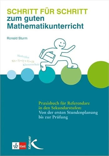 Schritt für Schritt zum guten Mathematikunterricht: Praxisbuch für Referendare in den Sekundarstufen: Von der ersten Stundenplanung bis zur Prüfung (Mathematik als Abenteuer)