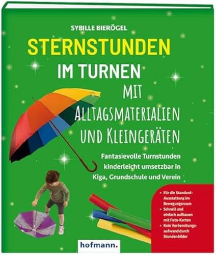 Sternstunden im Turnen mit Alltagsmaterialien und Kleingeräten: Fantasievolle Turnstunden kinderleicht umsetzbar in Kiga, Grundschule und Verein