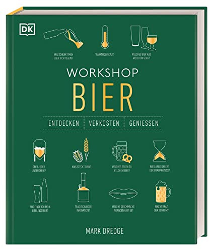 Workshop Bier: Bier-Tasting in Buchform mit spannendem Wissen zu Braukunst & Biersorten sowie praktischen Tipps zur Verkostung (Entdecken. Verkosten. Genießen.)