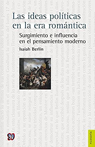 Las ideas políticas en la era romántica. Surgimiento e influencia en el pensamiento moderno: Surgimiento E Influencia En El Pensamiento Moderno / ... Influence on Modern Thought (Filosofia (fce))