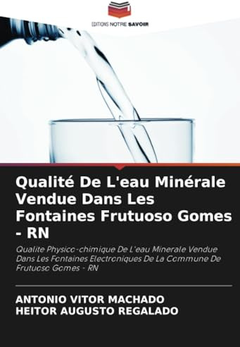 Qualité De L'eau Minérale Vendue Dans Les Fontaines Frutuoso Gomes - RN: Qualite Physico-chimique De L'eau Minerale Vendue Dans Les Fontaines Electroniques De La Commune De Frutuoso Gomes - RN