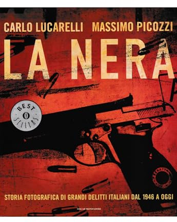 La nera. Storia fotografica di grandi delitti italiani dal 1946 a oggi. Ediz. illustrata