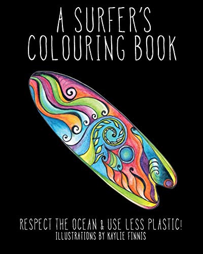 A Surfer's Colouring Book: Respect the Ocean & Use Less Plastic! (Coloring Books for Groms and Grownups, Band 1)