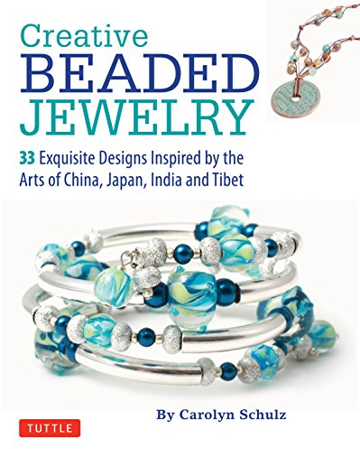 Creative Beaded Jewelry: 33 Exquisite Designs Inspired by the Arts of China, Japan, India and Tibet (Tuttle Specials)