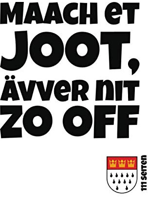 Maach et joot, ävver nit zo off | 111 Seiten: Das kölsche Grundgesetz - Artikel 8 | Kölsches Notizbuch mit Punktraster (Kölsches Grundgesetz, Band 8)