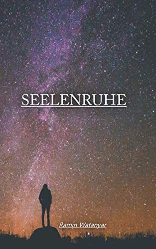 Seelenruhe: Texte und Zitate von Ramin Watanyar