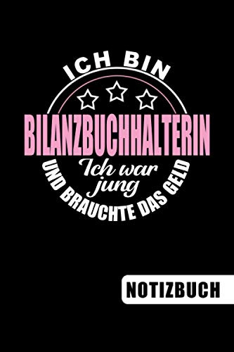 Ich bin Bilanzbuchhalterin - Ich war jung und brauchte das Geld: lustiges Notizbuch | Journal | To Do Liste für Bilanzbuchhalter - über 100 linierte ... Bilanzbuchhalter und Bilanzbuchhalterinnen