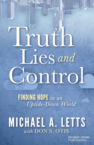 Truth, Lies and Control: Finding Hope in an Upside-Down World