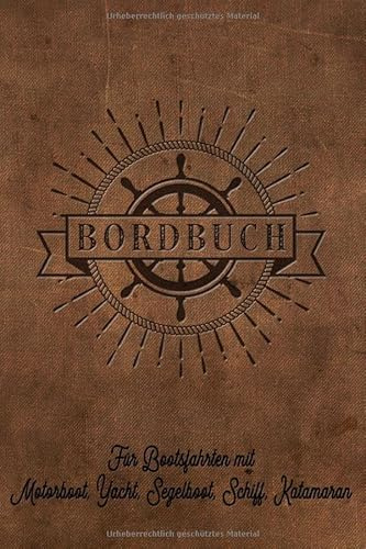 Bordbuch für Bootsfahrten mit Motorboot, Yacht, Segelboot, Schiff, Katamaran: Logbuch für Kapitän, Segler und Crew. Schiffstagebuch, Meilenbuch für ... Buch Geschenk, Geschenkidee unter 10 E