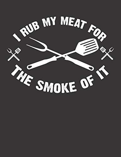 Mein Grillbuch: ♦ deine eigenen Grillrezepte auf einen Blick ♦ Vorausgefülltes Grillprotokoll für deine eigenen Rezepte und Fleisch-Kreationen ♦ ... A4+ Format ♦ Motiv: Rub my meat 2