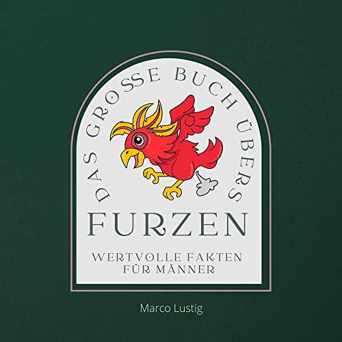 Das große Buch übers Furzen: Wertvolle Fakten für Männer