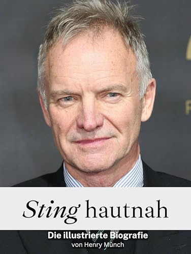 Sting hautnah - Komplett in Farbe: Die illustrierte Biografie