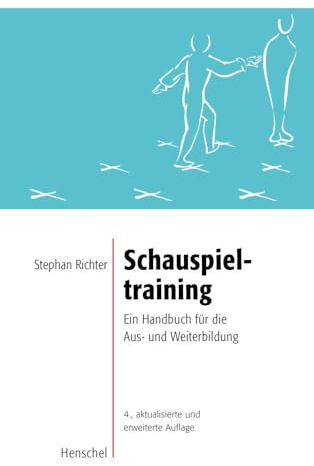 Schauspieltraining: Ein Handbuch für die Aus- und Weiterbildung