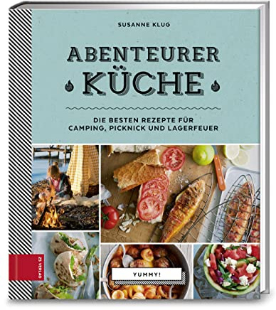Yummy! Abenteurerküche: Die besten Rezepte für Camping, Picknick und Lagerfeuer