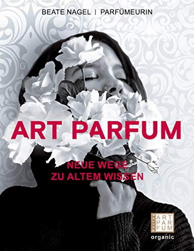ART PARFUM: Neue Wege zu altem Wissen (Luxus der Wohlgerüche)