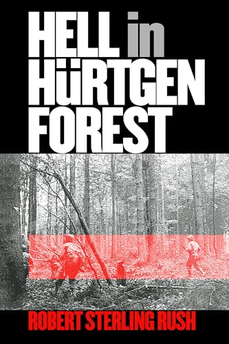 Hell in Hurtgen Forest: The Ordeal and Triumph of an American Infantry Regiment (Modern War Studies)