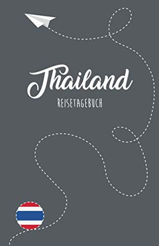Thailand Reisetagebuch: Zum Selberschreiben, Ausfüllen und Gestalten