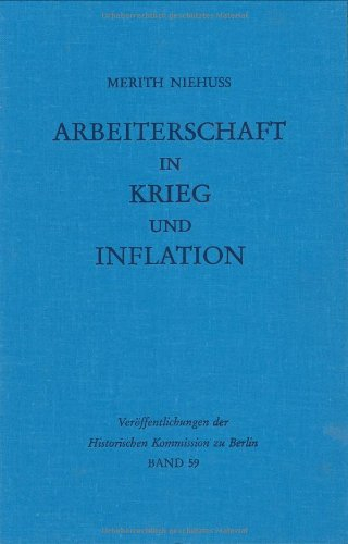 Arbeiterschaft in Krieg Und Inflation: Soziale Schichtung Und Lage Der Arbeiter in Augsburg Und Linz 1910-1925 (Veröffentlichungen der Historischen Kommission zu Berlin)