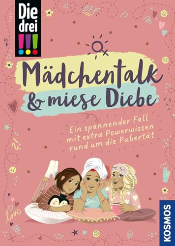 Die drei !!!, Mädchentalk & miese Diebe: Ein spannender Fall mit extra Powerwissen rund um die Pubertät