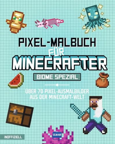 Pixel-Malbuch für Minecrafter – Biome Spezial - Über 70 Pixel-Ausmalbilder aus der Minecraft-Welt: Buntes Minecraft Malbuch mit vielen Figuren, ... Zahlen, für Kinder ab 6 Jahren, inoffiziell