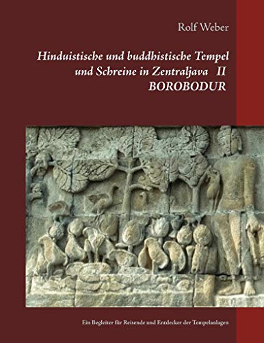 Hinduistische und buddhistische Tempel und Schreine in Zentraljava II BOROBODUR: Ein Begleiter für Reisende und Entdecker der Tempelanlagen