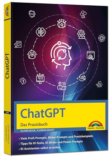 ChatGPT - Das Praxisbuch -: Prompts, Texten, Ki Bilder, Social Media - mit vielen KI-Praxisbeispielen - für Einsteiger und Profi geeignet nutzen - für Einsteiger und Profi geeignet